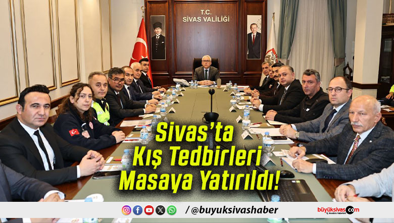 Sivas’ta Kış Tedbirleri Masaya Yatırıldı!