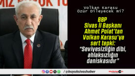BBP Sivas İl Başkanı Ahmet Polat’tan Volkan Karasu’ya sert tepki: “Seviyesizliğin dibi, ahlaksızlığın daniskasıdır”