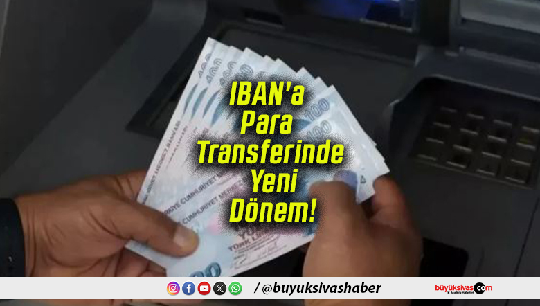IBAN’a Para Transferinde Yeni Dönem!