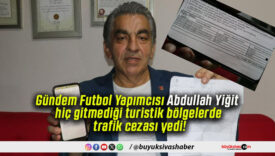 Gündem Futbol Yapımcısı Abdullah Yiğit hiç gitmediği turistik bölgelerde trafik cezası yedi!