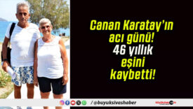 Canan Karatay’ın acı günü! 46 yıllık eşini kaybetti!
