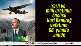 Yerli ve millî üretimin öncüsü Nuri Demirağ, vefatının 68. yılında anıldı!