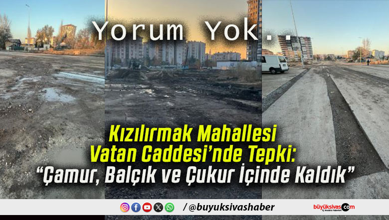 Kızılırmak Mahallesi Vatan Caddesi’nde Tepki: “Çamur, Balçık ve Çukur İçinde Kaldık”