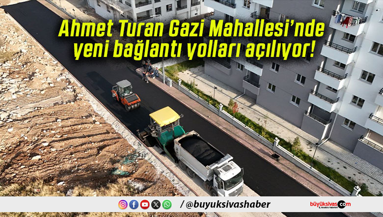 Ahmet Turan Gazi Mahallesi’nde yeni bağlantı yolları açılıyor!