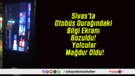Sivas’ta Otobüs Durağındaki Bilgi Ekranı Bozuldu! Yolcular Mağdur Oldu!