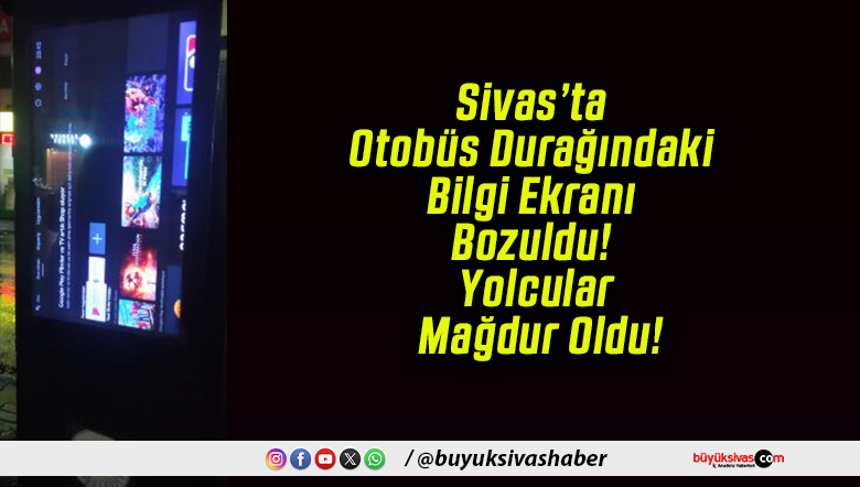 Sivas’ta Otobüs Durağındaki Bilgi Ekranı Bozuldu! Yolcular Mağdur Oldu!