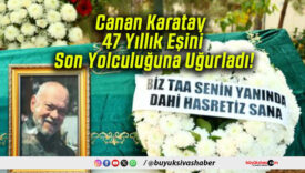 Canan Karatay 47 Yıllık Eşini Son Yolculuğuna Uğurladı!