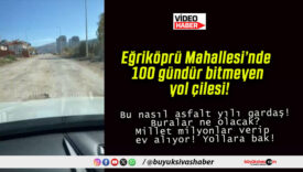 Eğriköprü Mahallesi’nde 100 gündür bitmeyen yol çilesi!