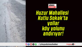 Huzur Mahallesi Kutlu Sokak’ta yollar köy yolunu andırıyor!