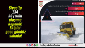 Sivas’ta 134 köy yolu ulaşıma kapandı! Ekipler gece gündüz sahada!