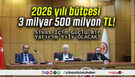 2026 yılı bütçesi 3 milyar 500 milyon TL!