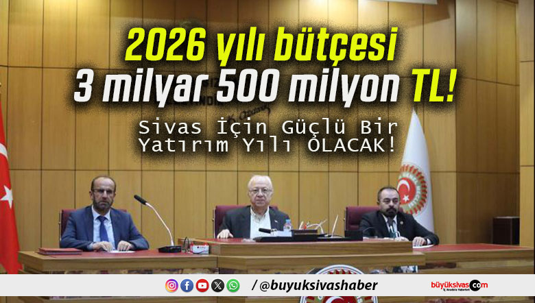 2026 yılı bütçesi 3 milyar 500 milyon TL!