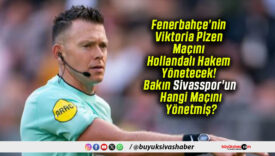 Fenerbahçe’nin Viktoria Plzen Maçını Hollandalı Hakem Yönetecek! Bakın Sivasspor’un Hangi Maçını Yönetmiş?