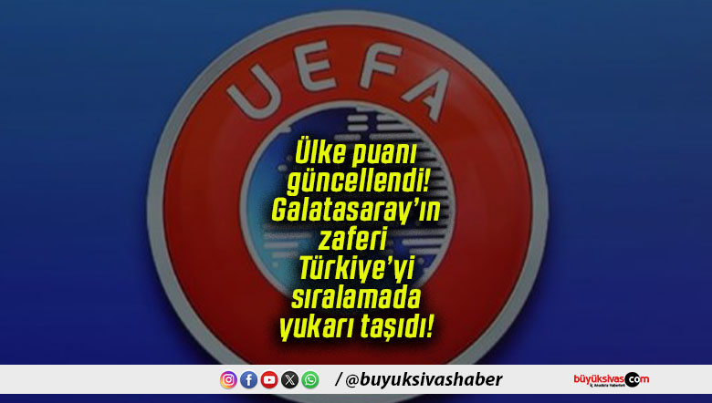 Ülke puanı güncellendi! Galatasaray’ın zaferi Türkiye’yi sıralamada yukarı taşıdı!