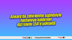 Ankara’da zehirlenme şüphesiyle hastaneye kaldırılan işçi sayısı 154’e yükseldi