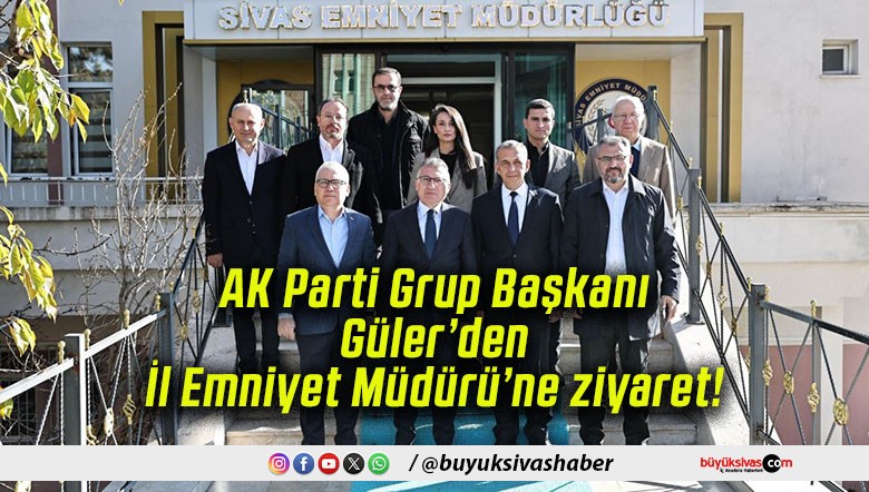 AK Parti Grup Başkanı Güler’den İl Emniyet Müdürü’ne ziyaret!