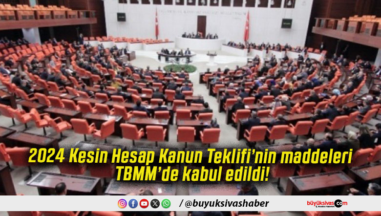 2024 Kesin Hesap Kanun Teklifi’nin maddeleri TBMM’de kabul edildi!