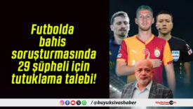 Futbolda bahis soruşturmasında 29 şüpheli için tutuklama talebi!