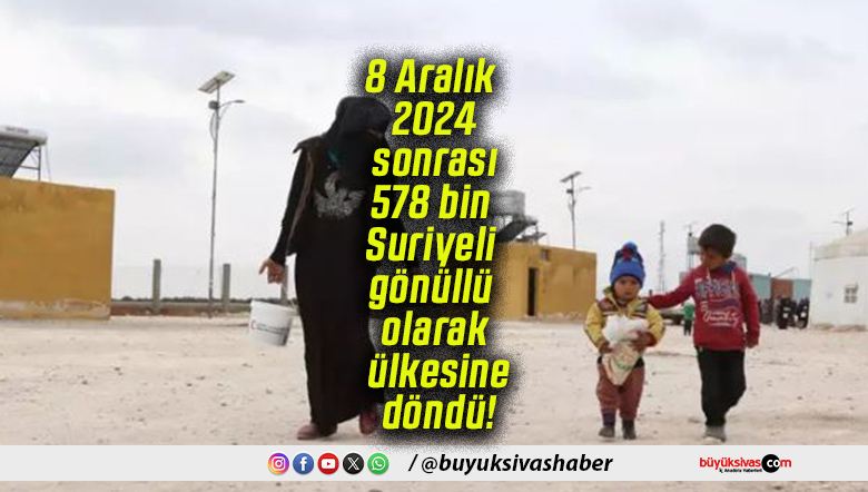 8 Aralık 2024 sonrası 578 bin Suriyeli