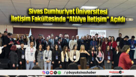 Sivas Cumhuriyet Üniversitesi İletişim Fakültesinde “Atölye İletişim” Açıldı