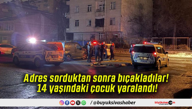 Adres sorduktan sonra bıçakladılar! 14 yaşındaki çocuk yaralandı!