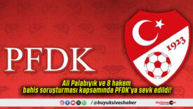 Ali Palabıyık ve 8 hakem bahis soruşturması kapsamında PFDK’ya sevk edildi!
