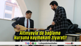 Altınyayla’da bağlama kursuna kaymakam ziyareti!