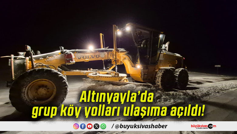 Altınyayla’da grup köy yolları ulaşıma açıldı!