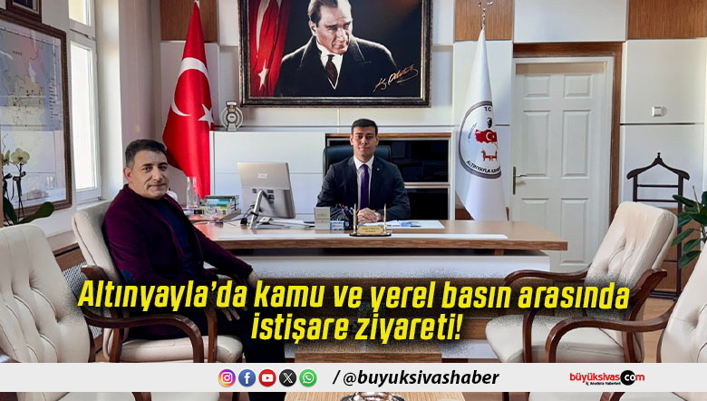 Altınyayla’da kamu ve yerel basın arasında istişare ziyareti!
