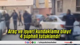 Araç ve işyeri kundaklama olayı! 4 şüpheli tutuklandı!