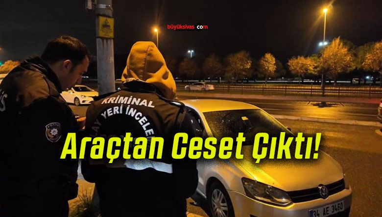Araçtan Ceset Çıktı!