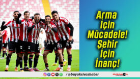 Arma İçin Mücadele! Şehir İçin İnanç!