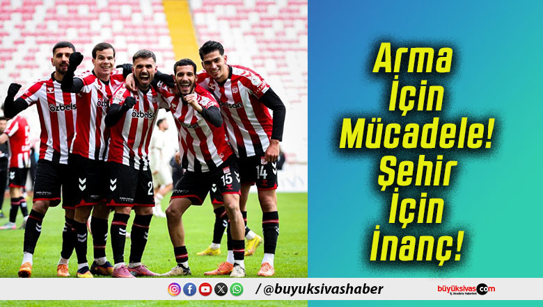 Arma İçin Mücadele! Şehir İçin İnanç!