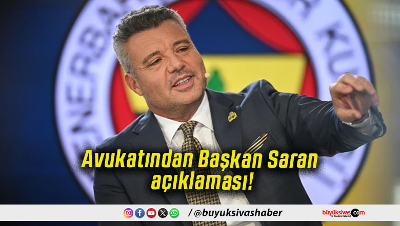 Avukatından Başkan Saran açıklaması!