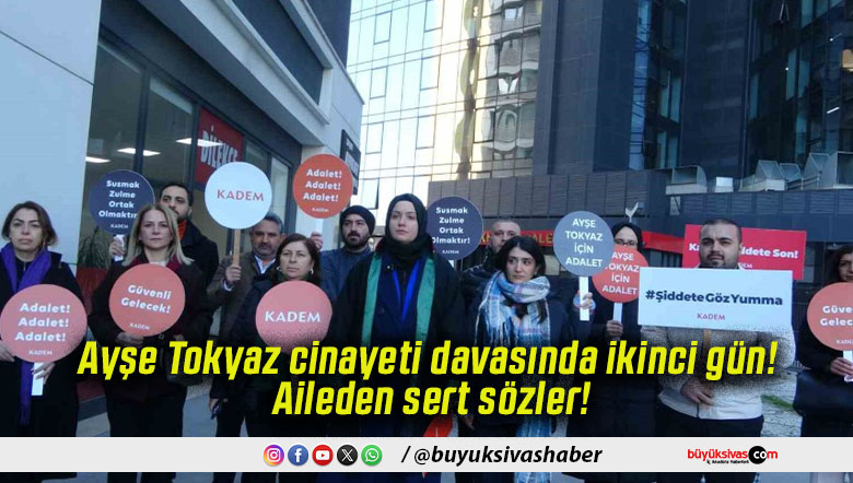 Ayşe Tokyaz cinayeti davasında ikinci gün! Aileden sert sözler!
