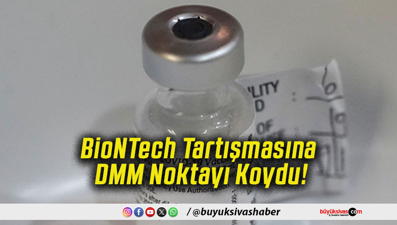 BioNTech Tartışmasına DMM Noktayı Koydu!