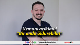 Uzmanı açıkladı! “Bir anda öldürebilir!”
