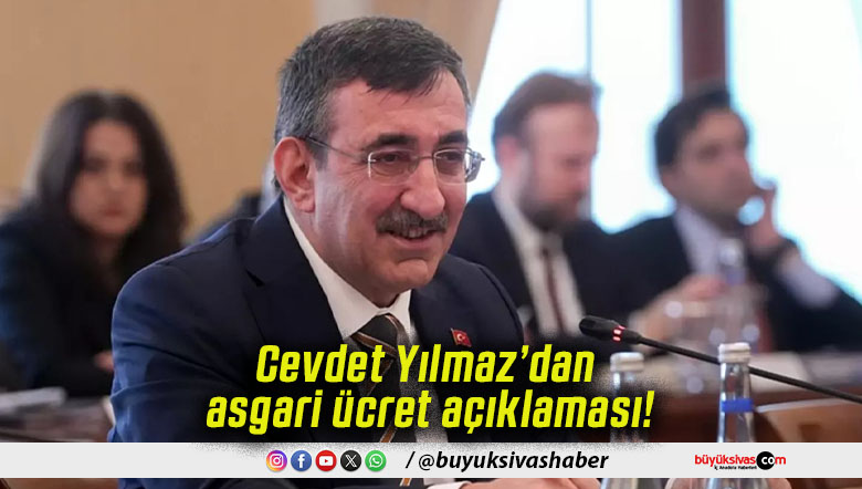 Cevdet Yılmaz’dan asgari ücret açıklaması!