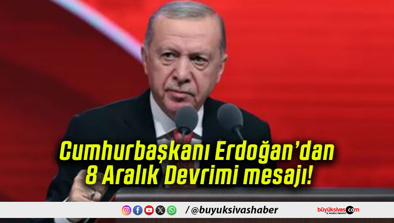 Cumhurbaşkanı Erdoğan’dan 8 Aralık Devrimi
