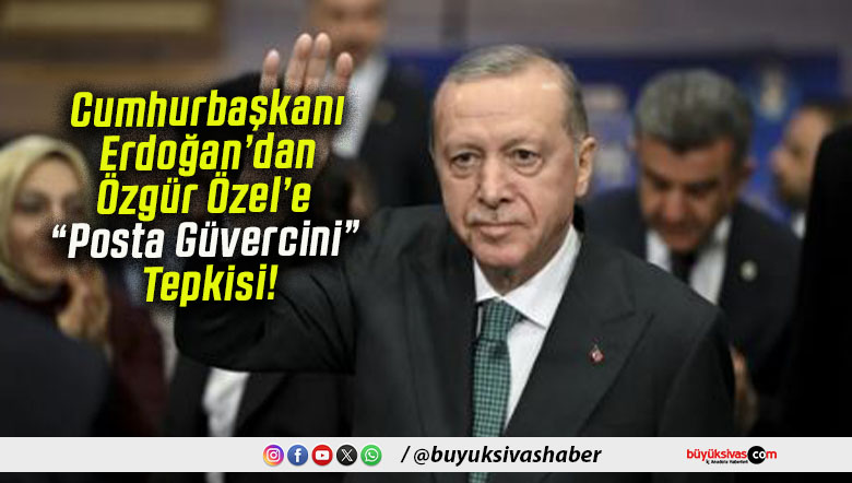Cumhurbaşkanı Erdoğan’dan Özgür Özel’e “Posta Güvercini” Tepkisi