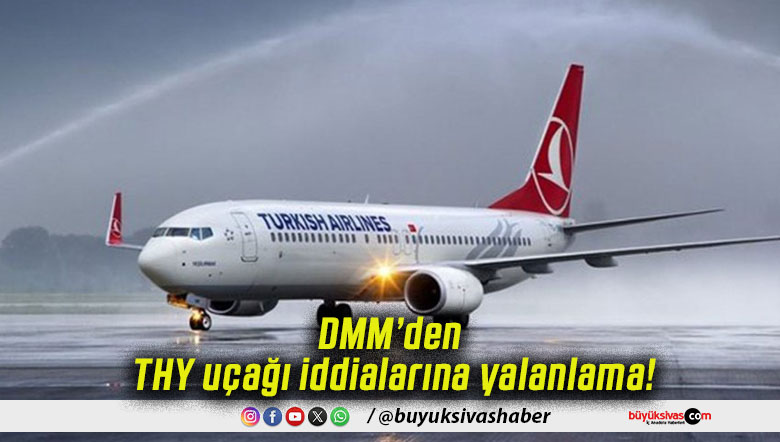DMM’den THY uçağı iddialarına yalanlama!
