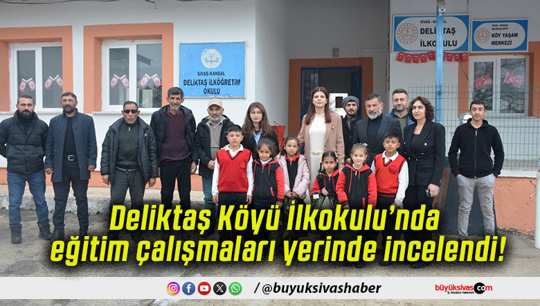 Deliktaş Köyü İlkokulu’nda eğitim çalışmaları yerinde incelendi!