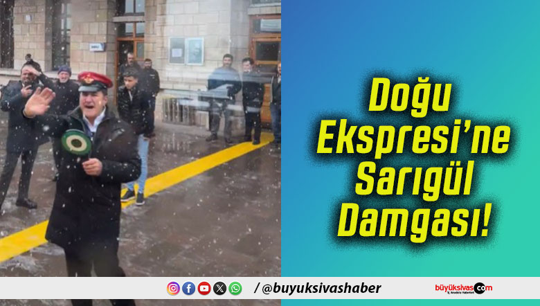 Doğu Ekspresi’ne Sarıgül Damgası!