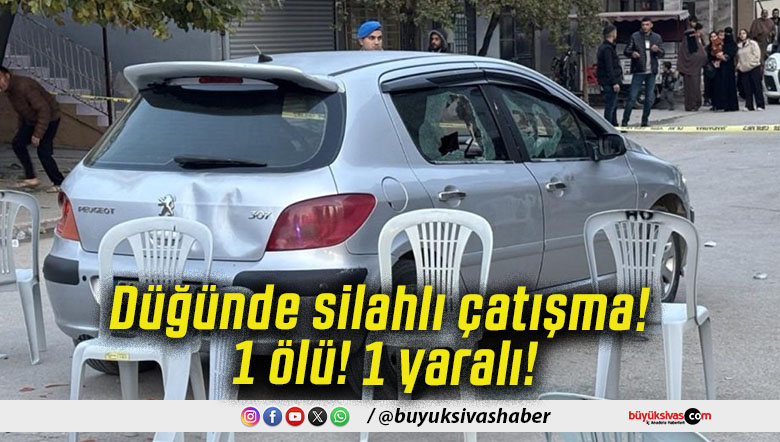 Düğünde silahlı çatışma! 1 ölü! 1 yaralı!