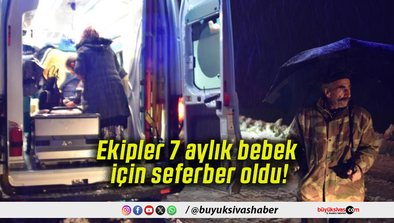Ekipler 7 aylık bebek için seferber oldu!