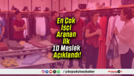 En Çok İşçi Aranan İlk 10 Meslek Açıklandı!