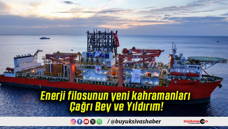 Enerji filosunun yeni kahramanları Çağrı Bey ve Yıldırım!
