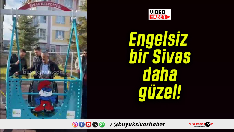 Engelsiz bir Sivas daha güzel!