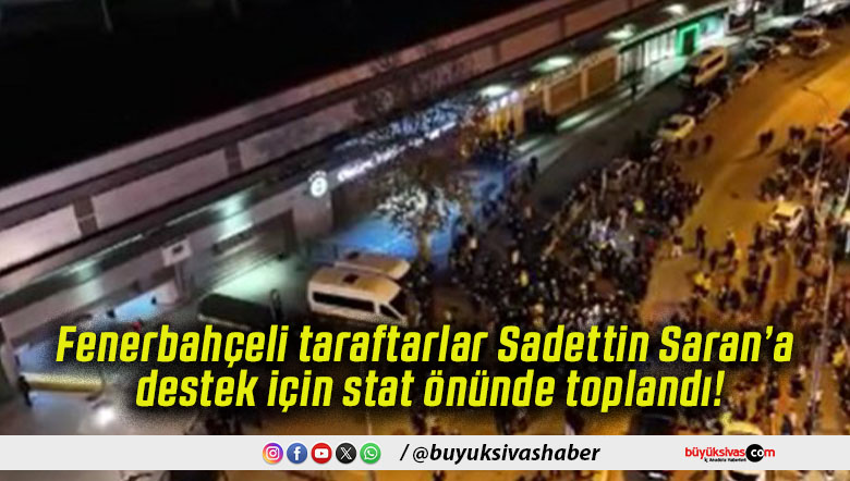 Fenerbahçeli taraftarlar Sadettin Saran’a destek için stat önünde toplandı!