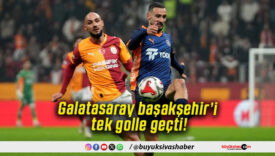 Galatasaray başakşehir’i tek golle geçti!